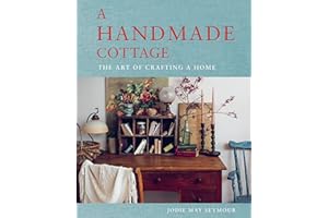 A Handmade Cottage: The art of crafting a home