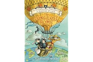 The Incorrigible Children of Ashton Place: Book VI: The Long-Lost Home