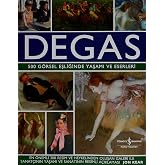 Degas (Ciltli): 500 G&ouml;rsel Eşliğinde Yaşamı ve Eserleri