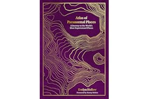 Atlas of Paranormal Places: A Journey to the World's Most Supernatural Places (Unexpected Atlases)