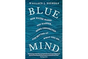 LITTLE, BROWN BOOK GROUP Blue Mind: How Water Makes You Happier, More Connected and Better at What You Do