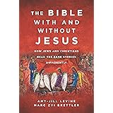 The Bible with and Without Jesus: How Jews and Christians Read the Same Stories Differently
