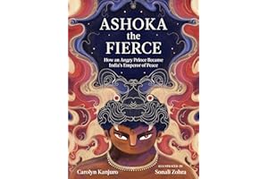 Ashoka the Fierce: How an Angry Prince Became India’s Emperor of Peace