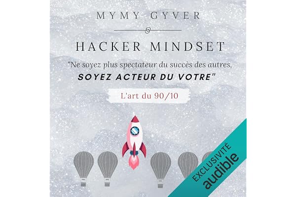 Hacker Mindset: Ne soyez plus spectateur du succès des autres, soyez acteur du vôtre