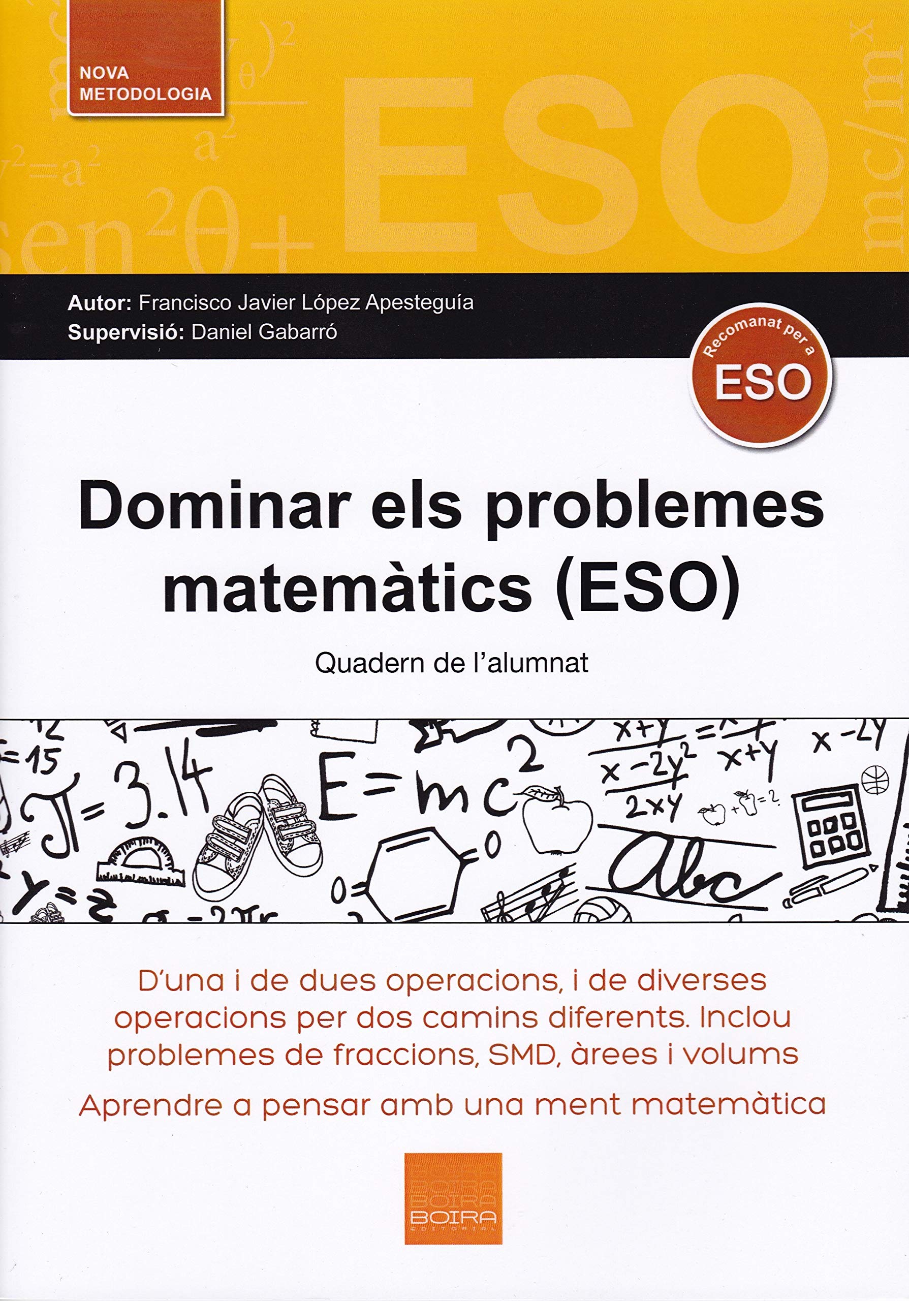 Dominar els problemes matemàtics : D'una i de dues operacions i de diverses operacions per dos camins diferents. Inclou problemes de fraccions, SMD, àrees i volums
