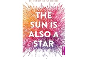 The Sun Is Also a Star: Ein einziger Tag für die Liebe. Einzigartige Liebesgeschichte mit Blick auf Identität, Kultur und Schicksal