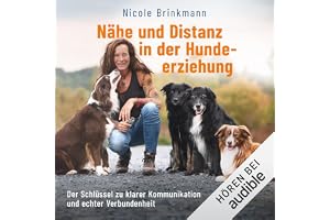 Nähe und Distanz in der Hundeerziehung: Der Schlüssel zu klarer Kommunikation und echter Verbundenheit