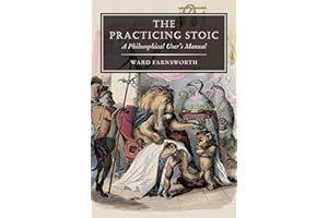 The Practicing Stoic: A Philosophical User's Manual