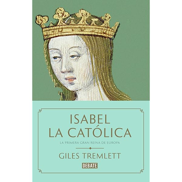 Isabel la Católica: La primera gran reina de Europa eBook : Tremlett,  Giles: Amazon.es: Tienda Kindle