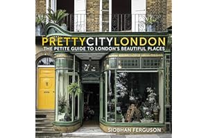 prettycitylondon: The Petite Guide to London's Beautiful Places: The Petite Guide to London's Beautiful Places Volume 4 (The Pretty Cities, 4)