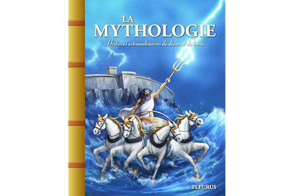 LA MYTHOLOGIE. HISTOIRES EXTRAORDINAIRES DE DIEUX ET DE HEROS
