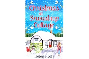 Christmas at Snowdrop Cottage: The perfect heartwarming feel-good festive read from Helen Rolfe for Christmas 2022 (The Snowd