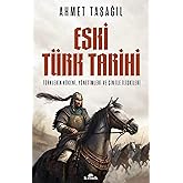 Eski T&uuml;rk Tarihi: T&uuml;rklerin K&ouml;keni, Y&ouml;netimleri ve &Ccedil;in ile İlişkileri