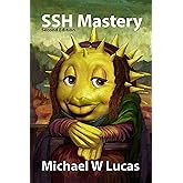 SSH Mastery: OpenSSH, PuTTY, Tunnels and Keys (IT Mastery) (English Edition)