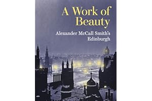 A Work of Beauty: Alexander McCall Smith's Edinburgh - a captivating journey through the city's rich history