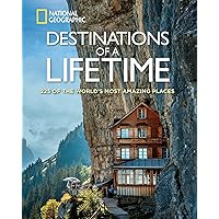 Destinations of a Lifetime: 225 of the World's Most Amazing Places (National Geographic)