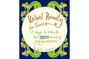 Rebel Beauty for Teens: 7 Ways to Unleash Your Unique Brand of Gorgeousness