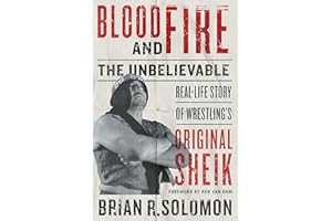 Blood and Fire: The Unbelievable Real-life Story of Wrestling's Original Sheik
