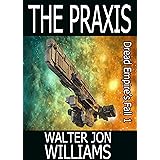 The Praxis (Author's Preferred Edition) (Dread Empire's Fall Book 1)