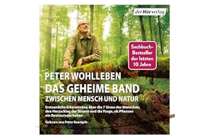 Das geheime Band: Erstaunliche Erkenntnisse über die 7 Sinne des Menschen, den Herzschlag der Bäume und die Frage, ob Pflanze