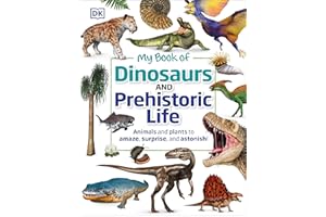 My Book of Dinosaurs and Prehistoric Life: Animals and plants to amaze, surprise, and astonish!