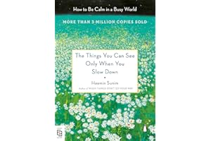 The Things You Can See Only When You Slow Down: How to Be Calm in a Busy World