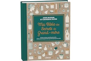 Ma Bible des secrets de Grand-mère - édition de luxe: Cuisine, maison, santé, beauté, jardin... 3 000 secrets de grand-mère qui n’ont pas pris une ride