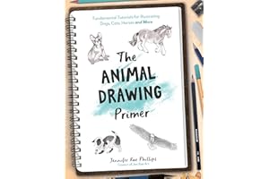 The Animal Drawing Primer: Fundamental Tutorials for Illustrating Dogs, Cats, Horses and More
