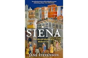 Siena: The Life and Afterlife of a Medieval City