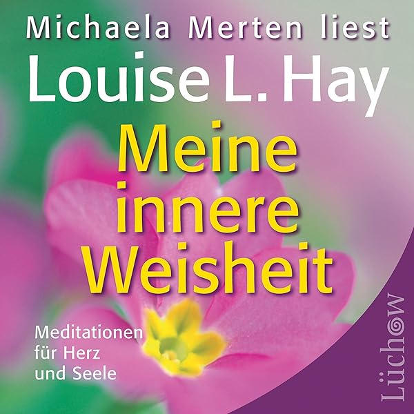 Meine Innere Weisheit Meditationen Fur Herz Und Seele Horbuch Download Louise L Hay Michaela Merten Luchow Verlag Amazon De Bucher