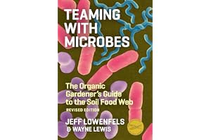 Teaming with Microbes: The Organic Gardener's Guide to the Soil Food Web, Revised Edition