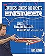 Launchers, Lobbers, and Rockets Engineer: Make 20 Awesome Ballistic Blasters with Ordinary Stuff