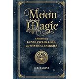 Moon Magic: A Handbook of Lunar Cycles, Lore, and Mystical Energies (Mystical Handbook)