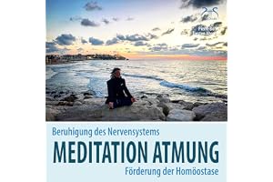Meditation Atmung, Beruhigung des Nervensystems und Förderung der Homöostase