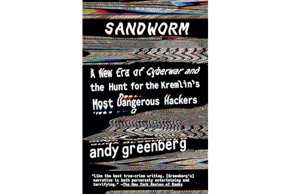 Sandworm: A New Era of Cyberwar and the Hunt for the Kremlin's Most Dangerous Hackers