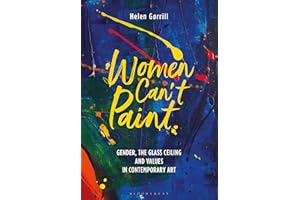 Women Can't Paint: Gender, the Glass Ceiling and Values in Contemporary Art