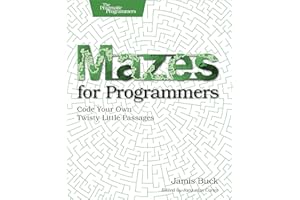 Mazes for Programmers: Code Your Own Twisty Little Passages