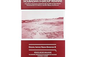 Excavations Between Abu Simbel and the Sudan Frontier, Part 9: Noubadian X-Group Remains from Royal Complexes in Cemeteries Q and 219 and Private ... (ORIENTAL INSTITUTE NUBIAN EXPEDITION)