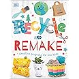 Recycle and Remake: Creative Projects for Eco Kids