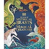 The Book of Mythical Beasts and Magical Creatures: Meet your favourite monsters, fairies, heroes, and tricksters from all aro