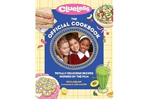 Clueless: The Official Cookbook: Totally Delicious Recipes Inspired by the Film