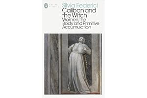 Caliban and the Witch: Women, the Body and Primitive Accumulation (Penguin Modern Classics)