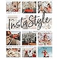 InstaStyle: Curate Your Life, Create Stunning Photos, and Elevate Your Instagram Influence