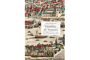 Giardini di Venezia. Un viaggio nel verde e nelle gemme artistiche della laguna