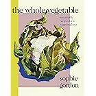 The Whole Vegetable: Sustainable and delicious vegan recipes perfect for Veganuary