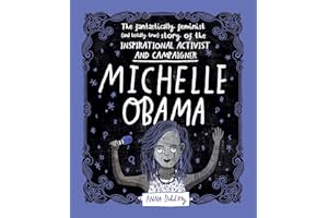 Michelle Obama: The Fantastically Feminist (and Totally True) Story of the Inspirational Activist and Campaigner