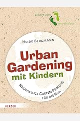 Urban Gardening mit Kindern: Nachhaltige Garten-Projekte für die Kita Kindle Ausgabe