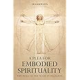 A Plea for Embodied Spirituality: The Role of the Body in Religion