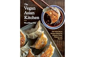 The Vegan Asian Kitchen: 100+ Plant-Based Recipes Inspired by Malaysia, China, Thailand, and Beyond