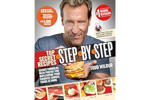 Top Secret Recipes Step-by-Step: Secret Formulas with Photos for Duplicating Your Favorite Famous Foods at Home: A Cookbook